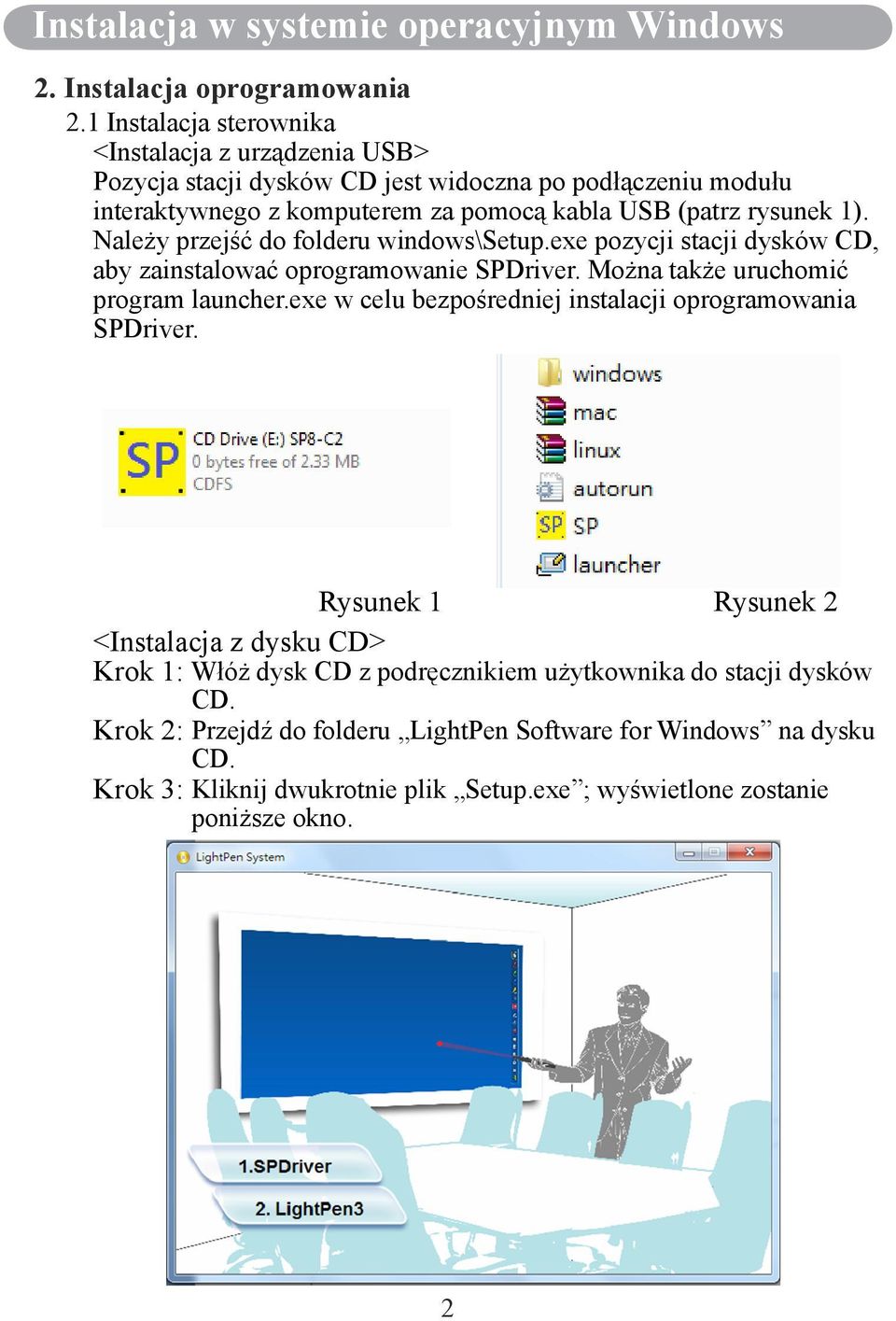 Należy przejść do folderu windows\setup.exe pozycji stacji dysków CD, aby zainstalować oprogramowanie SPDriver. Można także uruchomić program launcher.