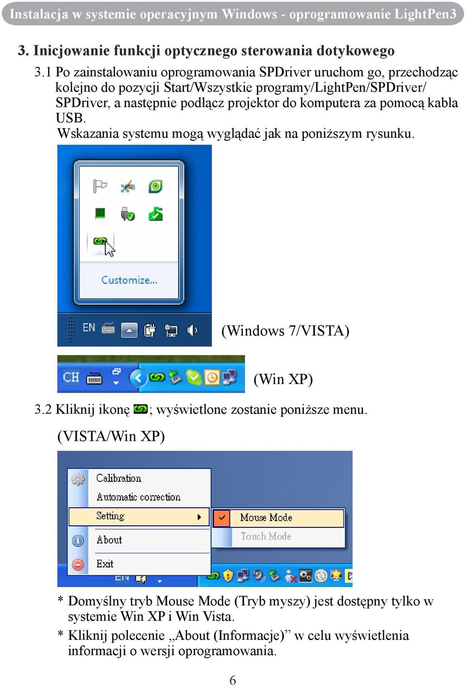 projektor do komputera za pomocą kabla USB. Wskazania systemu mogą wyglądać jak na poniższym rysunku. (Windows 7/VISTA) (Win XP) 3.