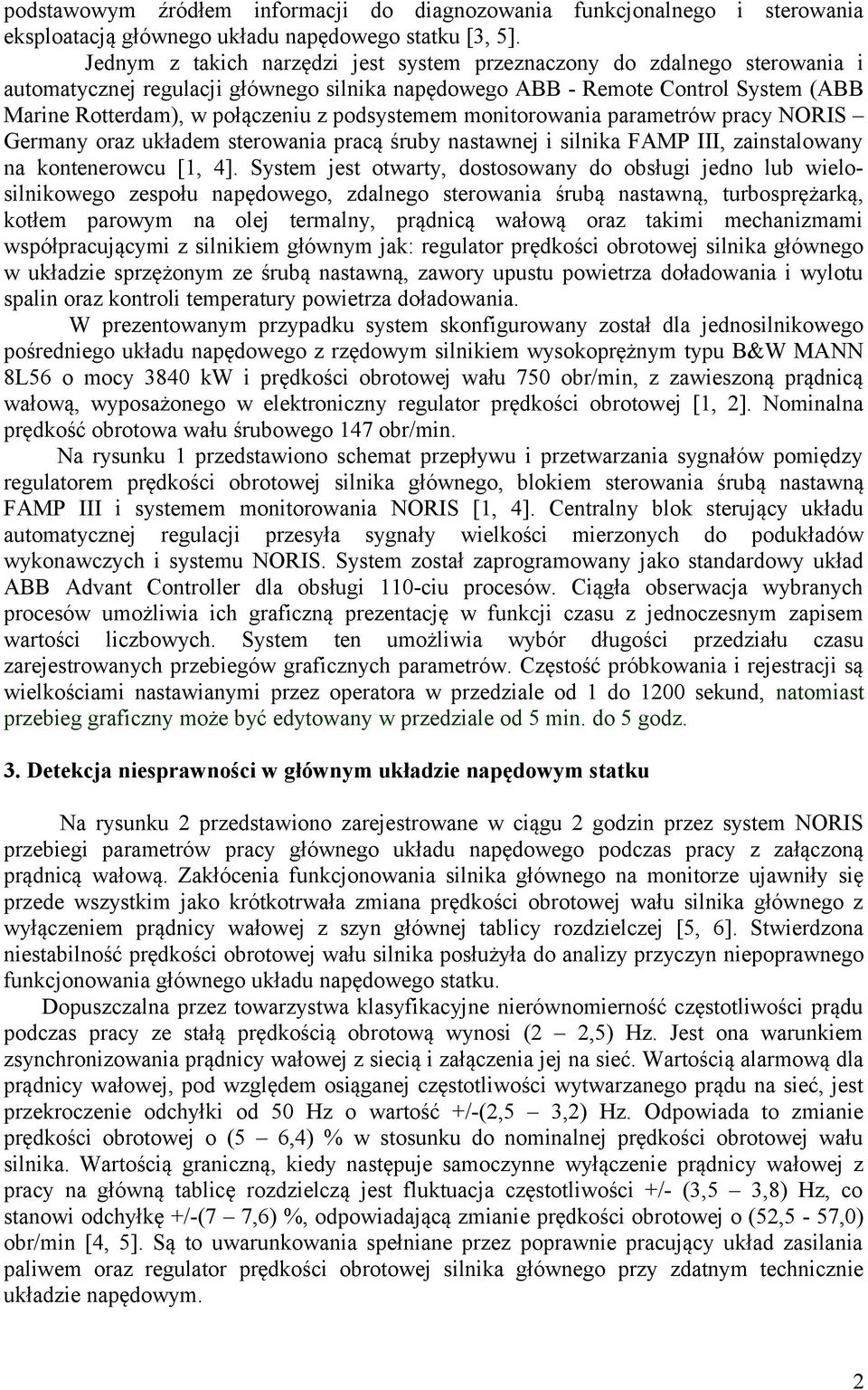 podsystemem monitorowania parametrów pracy NORIS Germany oraz układem sterowania pracą śruby nastawnej i silnika FAMP III, zainstalowany na kontenerowcu [1, 4].