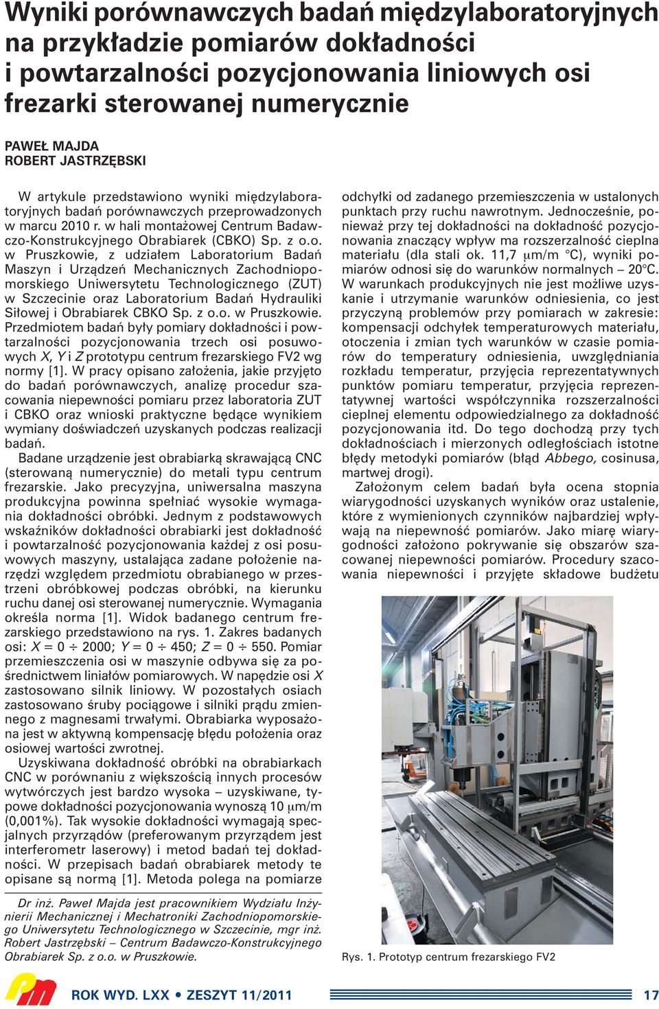 o wyniki mi dzylaboratoryjnych badaƒ porównawczych przeprowadzonych w marcu 2010 r. w hali monta owej Centrum Badawczo-Konstrukcyjnego Obrabiarek (CBKO) Sp. z o.o. w Pruszkowie, z udzia em