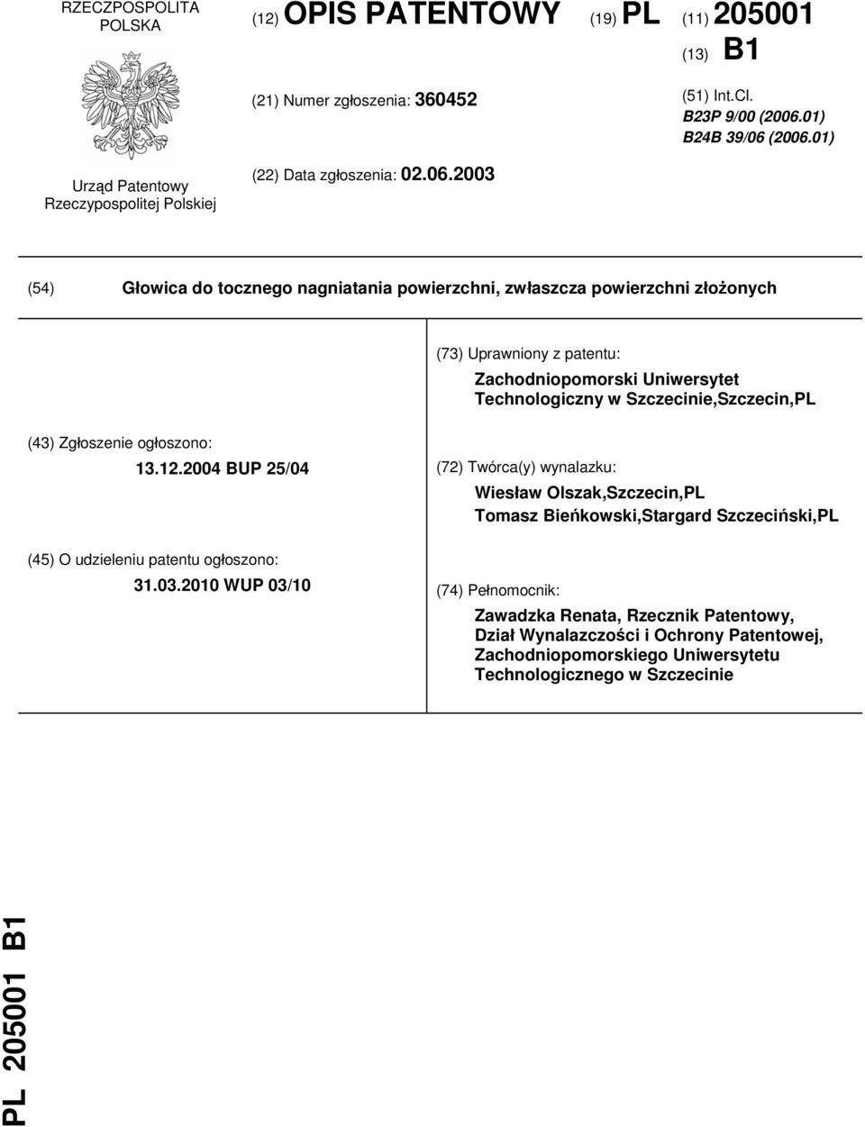 2003 (54) Głowica do tocznego nagniatania powierzchni, zwłaszcza powierzchni złożonych (73) Uprawniony z patentu: Zachodniopomorski Uniwersytet Technologiczny w Szczecinie,Szczecin,PL (43)