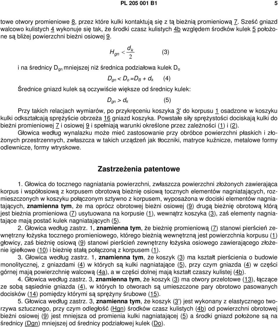 dk H gn < (3) 2 i na średnicy D gn mniejszej niż średnica podziałowa kulek D o D gn < D o =D B + d k (4) Średnice gniazd kulek są oczywiście większe od średnicy kulek: D gn > d k (5) Przy takich