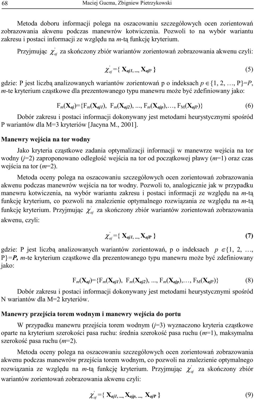 .., X jp } (5) gdzie: P jest liczb nlizownych wrintów zorientow p o indeksch p {1, 2,, P}=P, m-te kryterium czstkowe dl prezentownego typu mnewru moe by zdefiniowny jko: F m (X j )={F m (X j1 ), F m