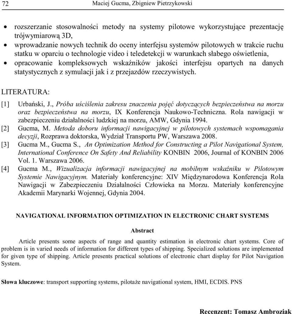 rzeczywistych. LITERATURA: [1] Urbski, J., Prób ucileni zkresu znczeni poj dotyczcych bezpieczestw n morzu orz bezpieczestw n morzu, IX Konferencj Nukowo-Techniczn.