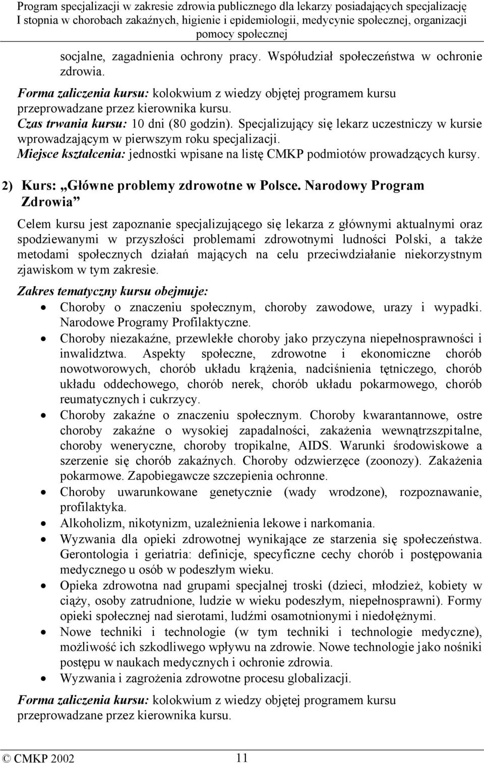 Miejsce kształcenia: jednostki wpisane na listę CMKP podmiotów prowadzących kursy. 2) Kurs: Główne problemy zdrowotne w Polsce.