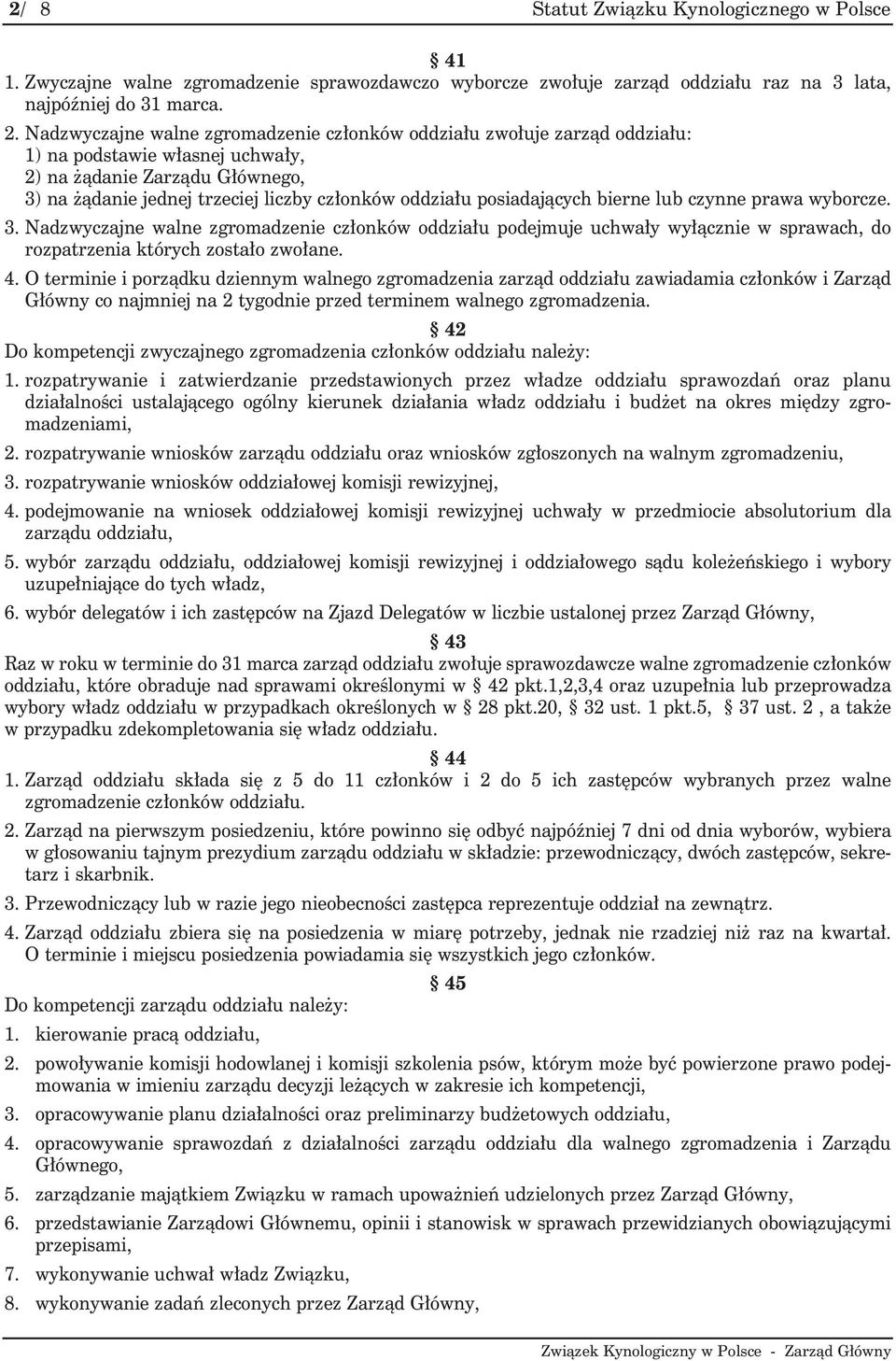 posiadających bierne lub czynne prawa wyborcze. 3. Nadzwyczajne walne zgromadzenie członków oddziału podejmuje uchwały wyłącznie w sprawach, do rozpatrzenia których zostało zwołane. 4.