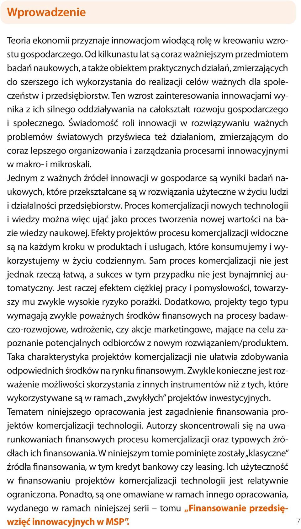 przedsiębiorstw. Ten wzrost zainteresowania innowacjami wynika z ich silnego oddziaływania na całokształt rozwoju gospodarczego i społecznego.