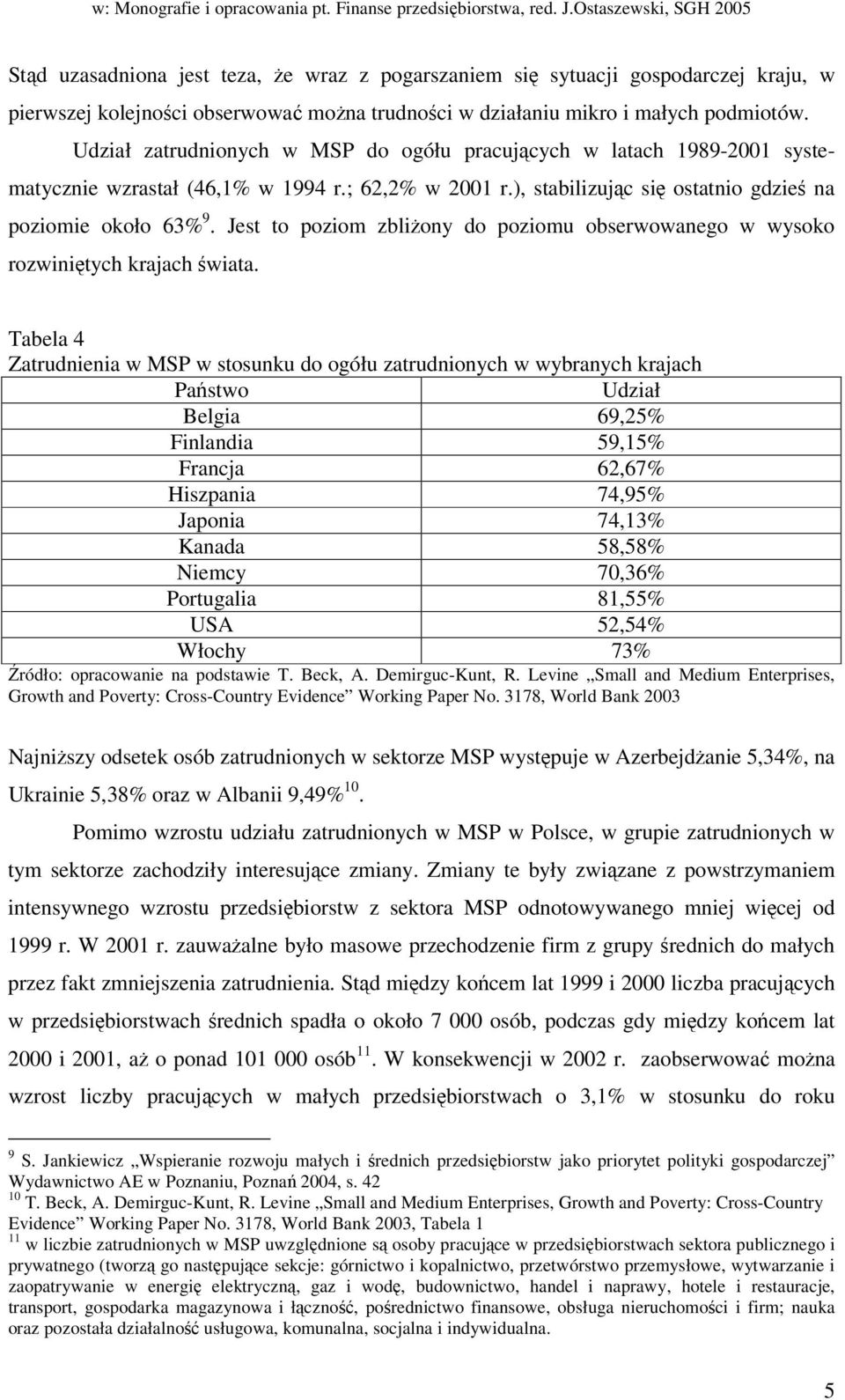 Jest to poziom zbliony do poziomu obserwowanego w wysoko rozwinitych krajach wiata.