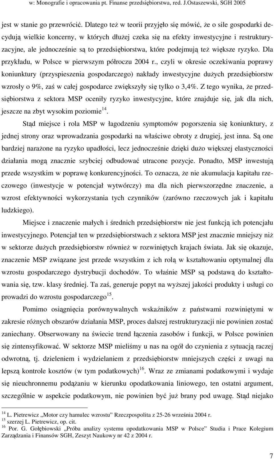 podejmuj te wiksze ryzyko. Dla przykładu, w Polsce w pierwszym półroczu 2004 r.