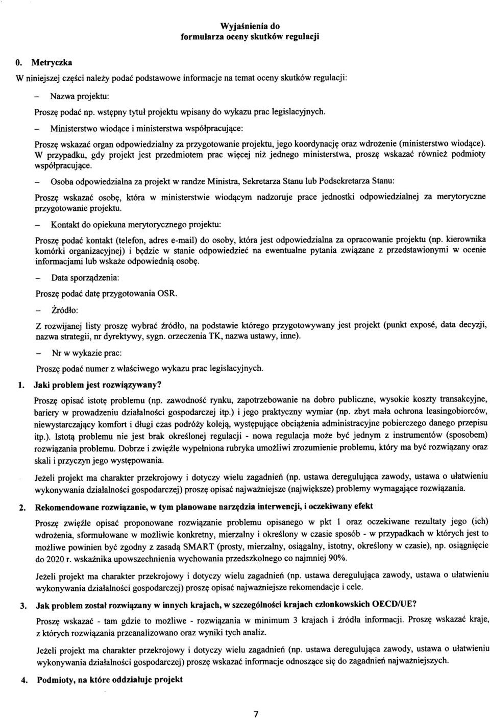 oraz wdro^enie (ministerstwo wiod^ce). W przypadku, gdy projekt jest przedmiotem prac wi^cej niz jednego ministerstwa, prosz? wskazad rdvmiei. podmioty wsp61pracuj4ce.