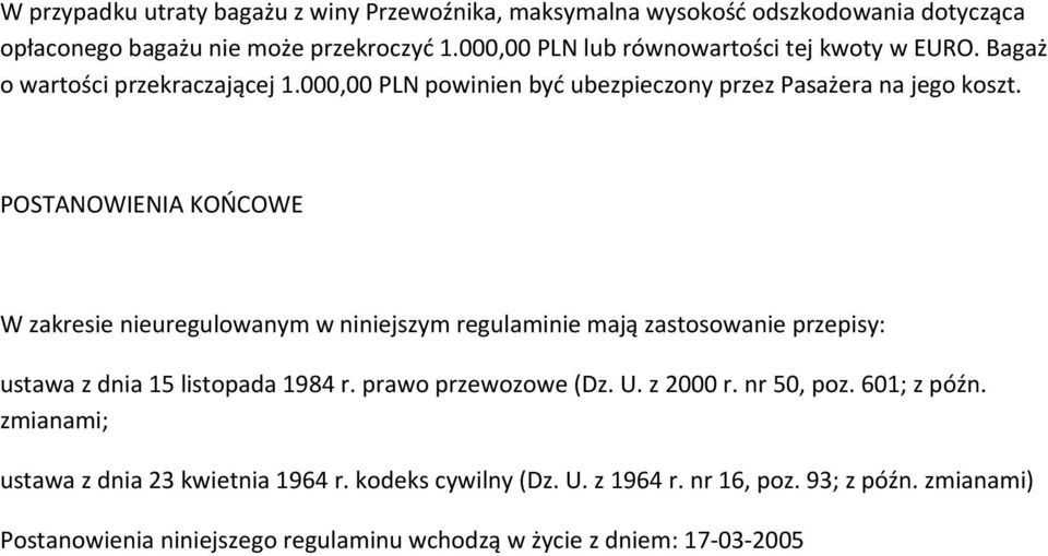 POSTANOWIENIA KOŃCOWE W zakresie nieuregulowanym w niniejszym regulaminie mają zastosowanie przepisy: ustawa z dnia 15 listopada 1984 r. prawo przewozowe (Dz. U.