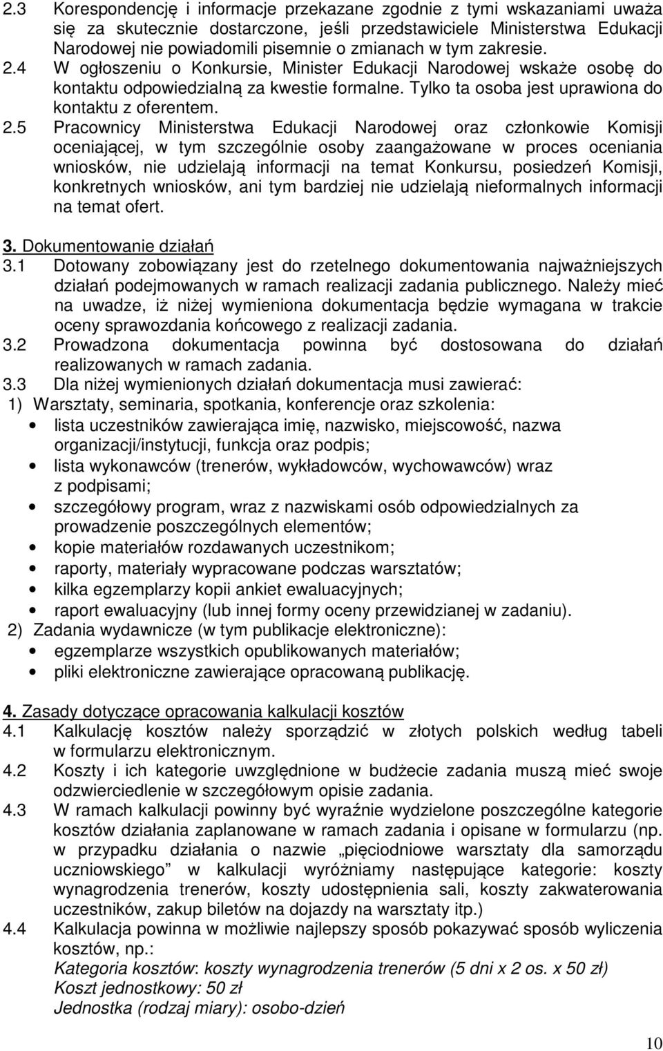 4 W ogłoszeniu o Konkursie, Minister Edukacji Narodowej wskaże osobę do kontaktu odpowiedzialną za kwestie formalne. Tylko ta osoba jest uprawiona do kontaktu z oferentem. 2.