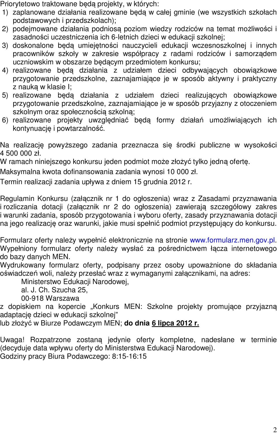 pracowników szkoły w zakresie współpracy z radami rodziców i samorządem uczniowskim w obszarze będącym przedmiotem konkursu; 4) realizowane będą działania z udziałem dzieci odbywających obowiązkowe