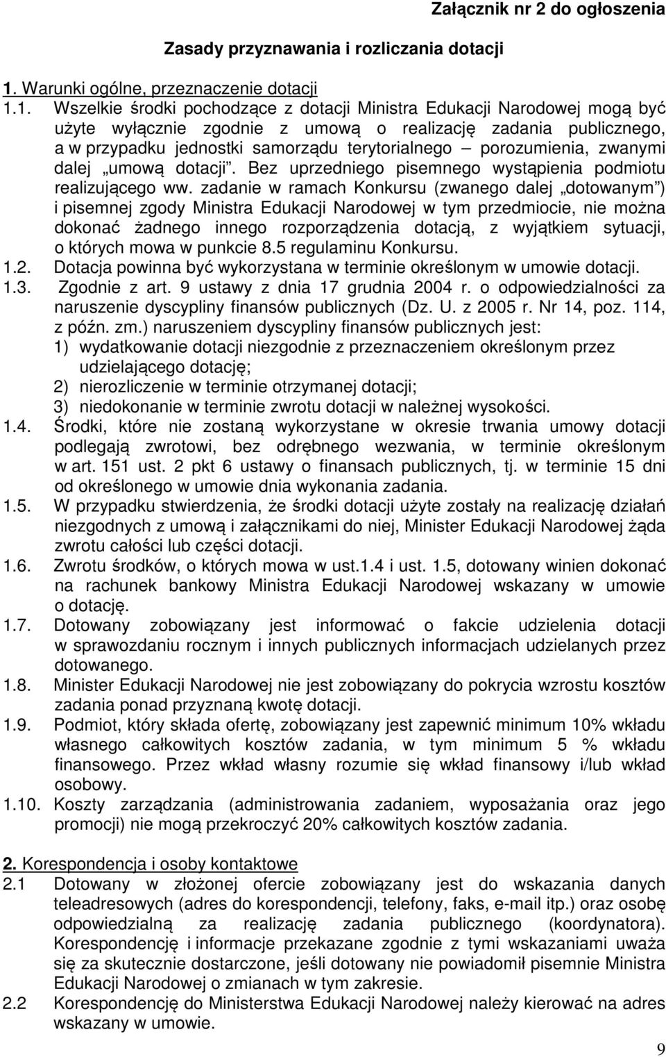 1. Wszelkie środki pochodzące z dotacji Ministra Edukacji Narodowej mogą być użyte wyłącznie zgodnie z umową o realizację zadania publicznego, a w przypadku jednostki samorządu terytorialnego