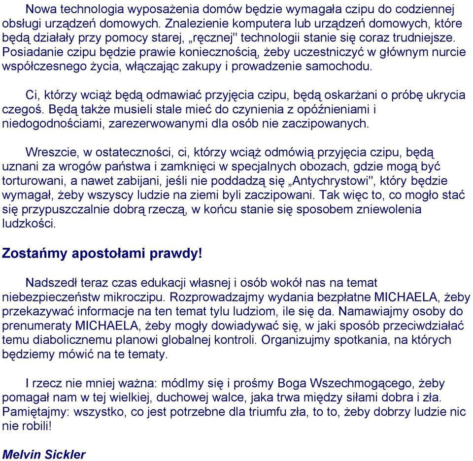 Posiadanie czipu będzie prawie koniecznością, żeby uczestniczyć w głównym nurcie współczesnego życia, włączając zakupy i prowadzenie samochodu.