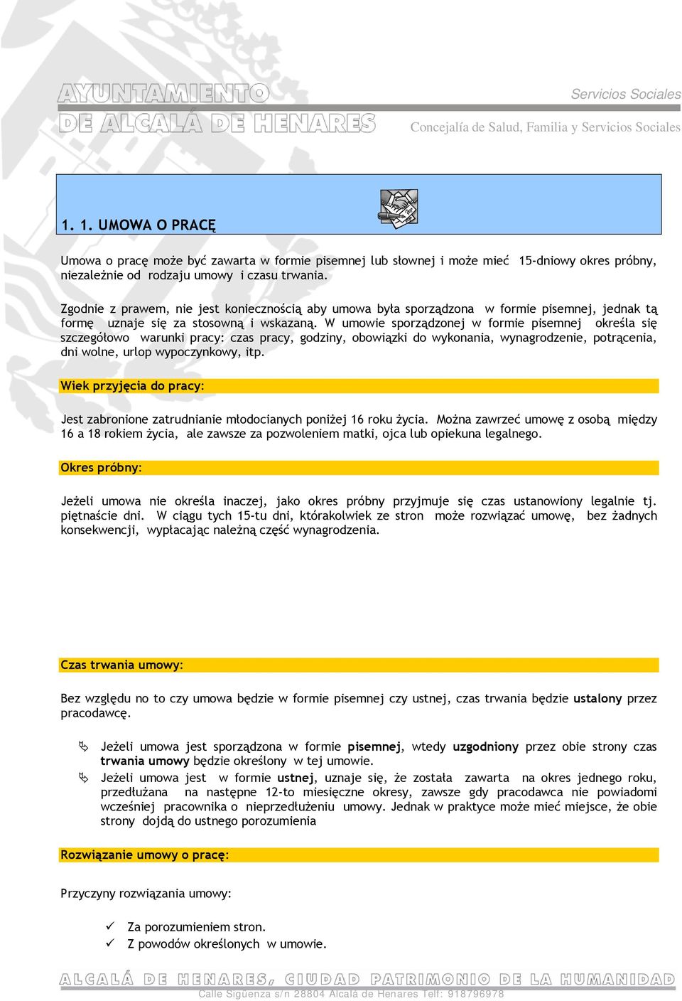 W umowie sporządzonej w formie pisemnej określa się szczegółowo warunki pracy: czas pracy, godziny, obowiązki do wykonania, wynagrodzenie, potrącenia, dni wolne, urlop wypoczynkowy, itp.