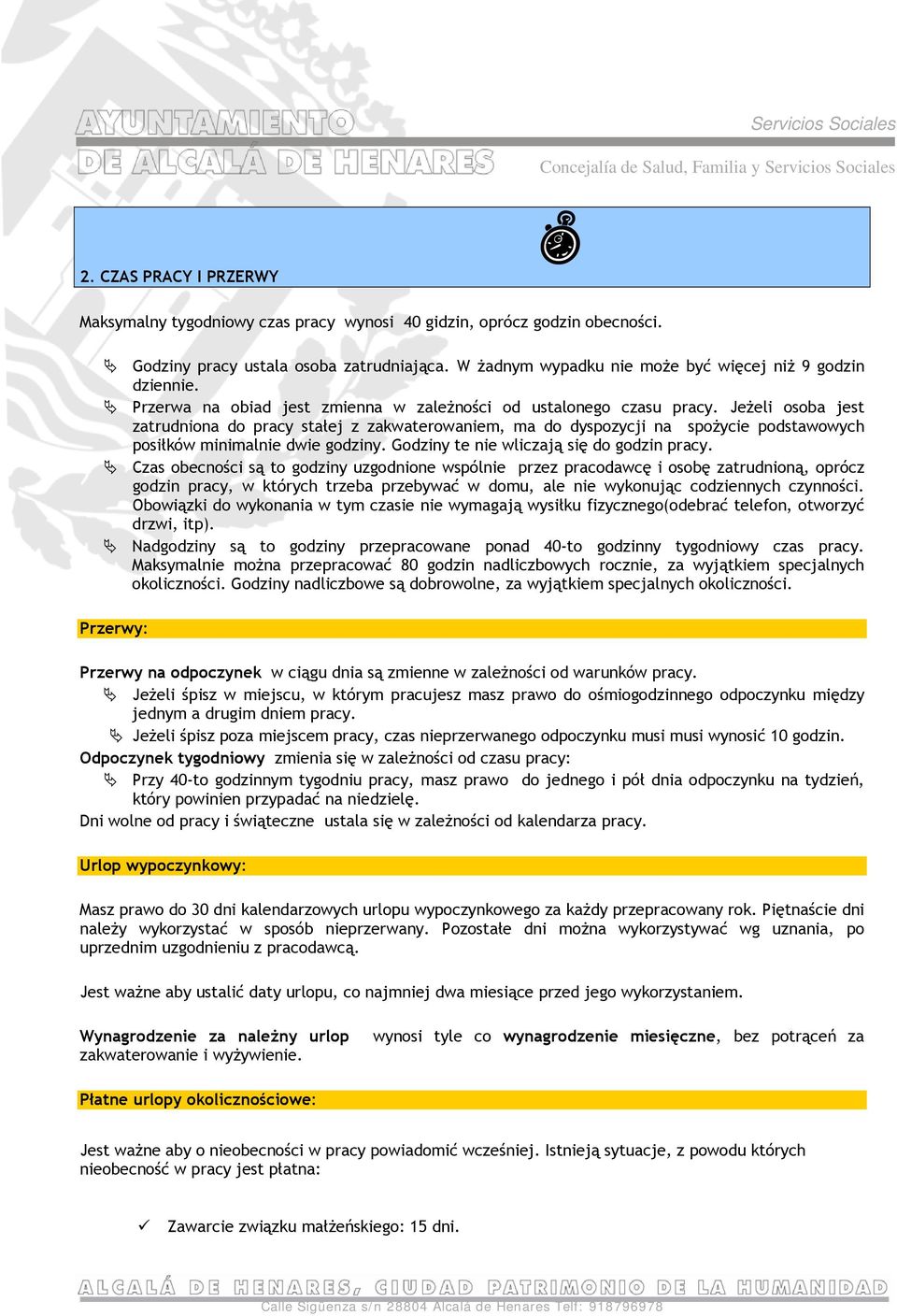 Jeżeli osoba jest zatrudniona do pracy stałej z zakwaterowaniem, ma do dyspozycji na spożycie podstawowych posiłków minimalnie dwie godziny. Godziny te nie wliczają się do godzin pracy.