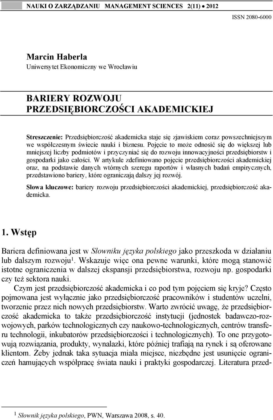 Pojęcie to może odnosić się do większej lub mniejszej liczby podmiotów i przyczyniać się do rozwoju innowacyjności przedsiębiorstw i gospodarki jako całości.