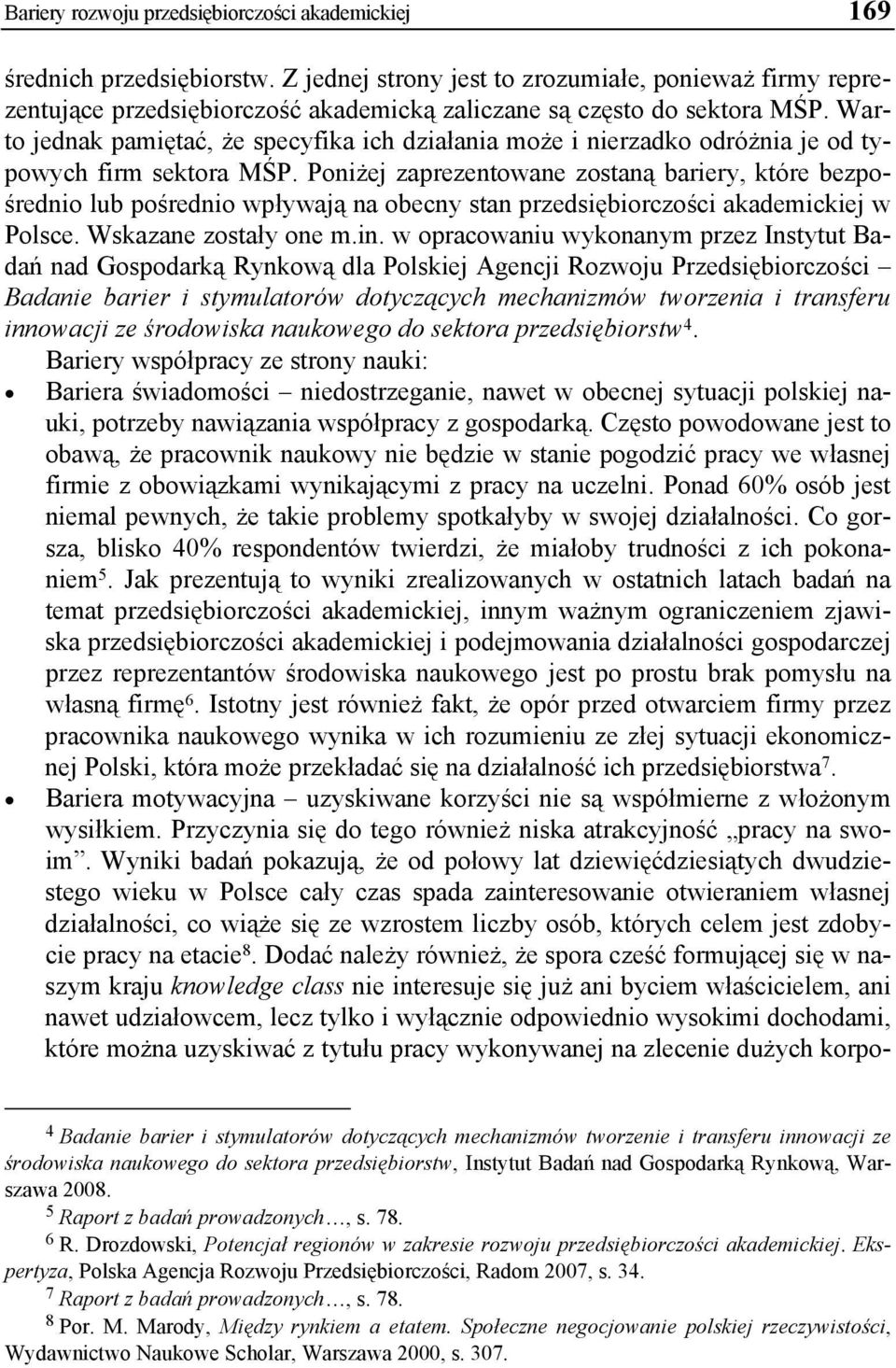 Warto jednak pamiętać, że specyfika ich działania może i nierzadko odróżnia je od typowych firm sektora MŚP.