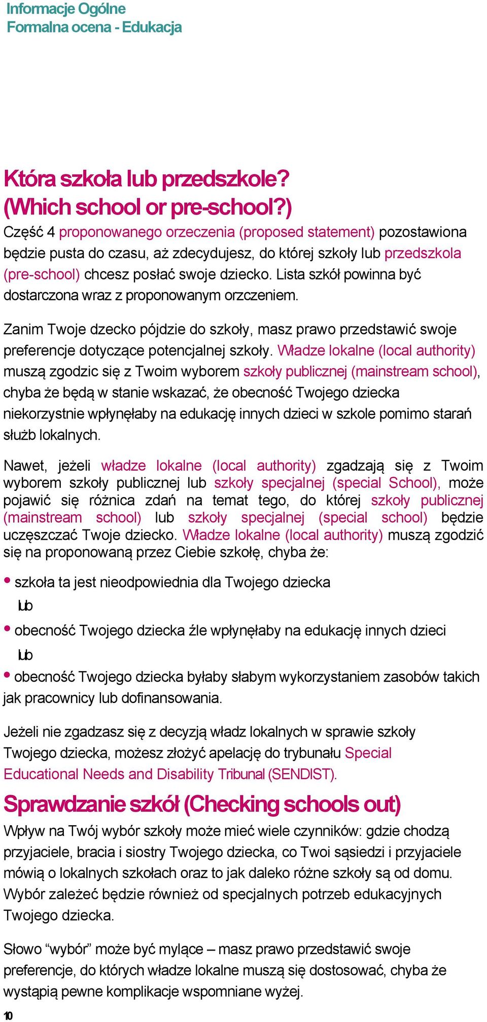 Lista szkół powinna być dostarczona wraz z proponowanym orzczeniem. Zanim Twoje dzecko pójdzie do szkoły, masz prawo przedstawić swoje preferencje dotyczące potencjalnej szkoły.