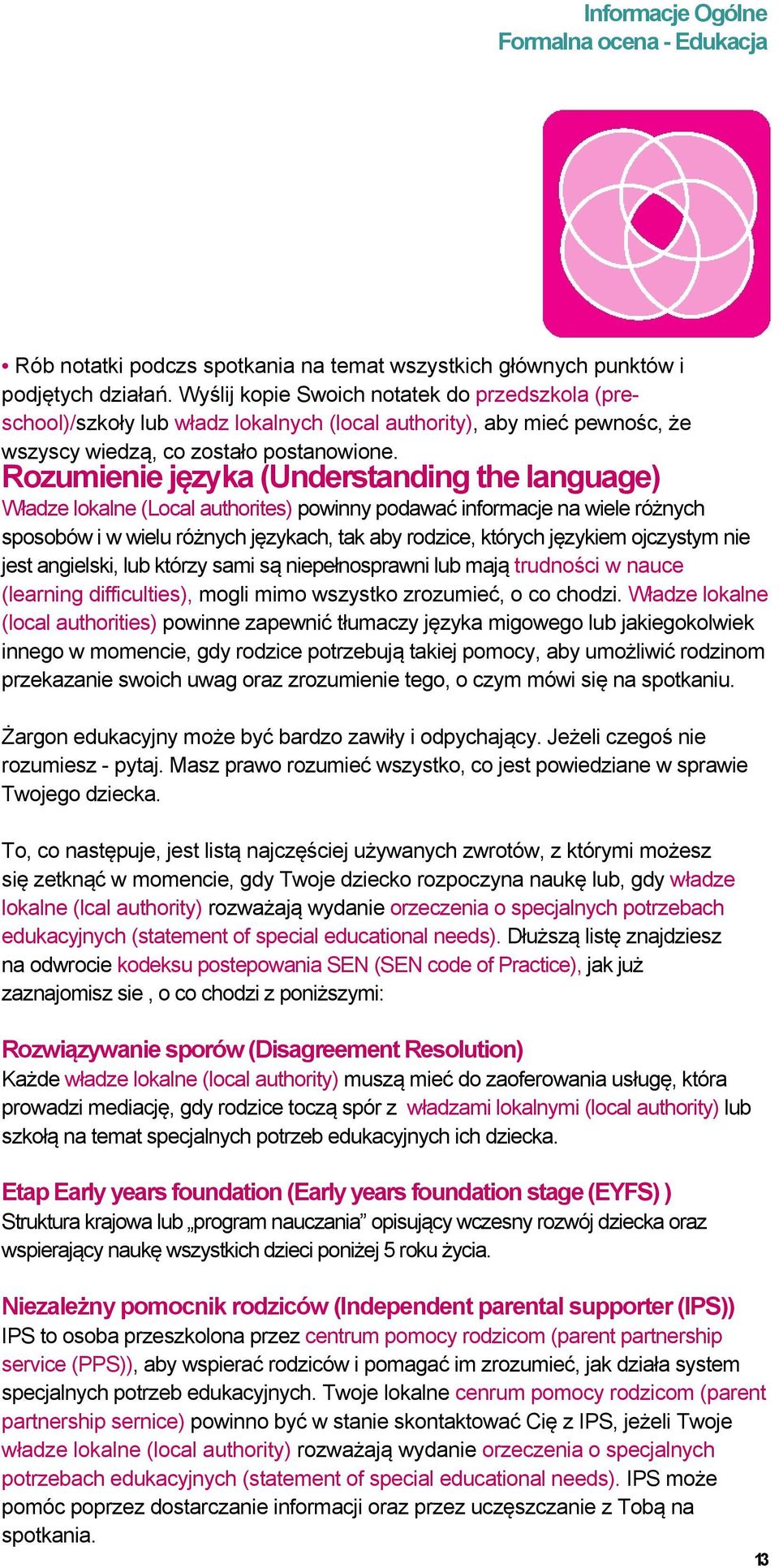 Rozumienie języka (Understanding the language) Władze lokalne (Local authorites) powinny podawać informacje na wiele różnych sposobów i w wielu różnych językach, tak aby rodzice, których językiem