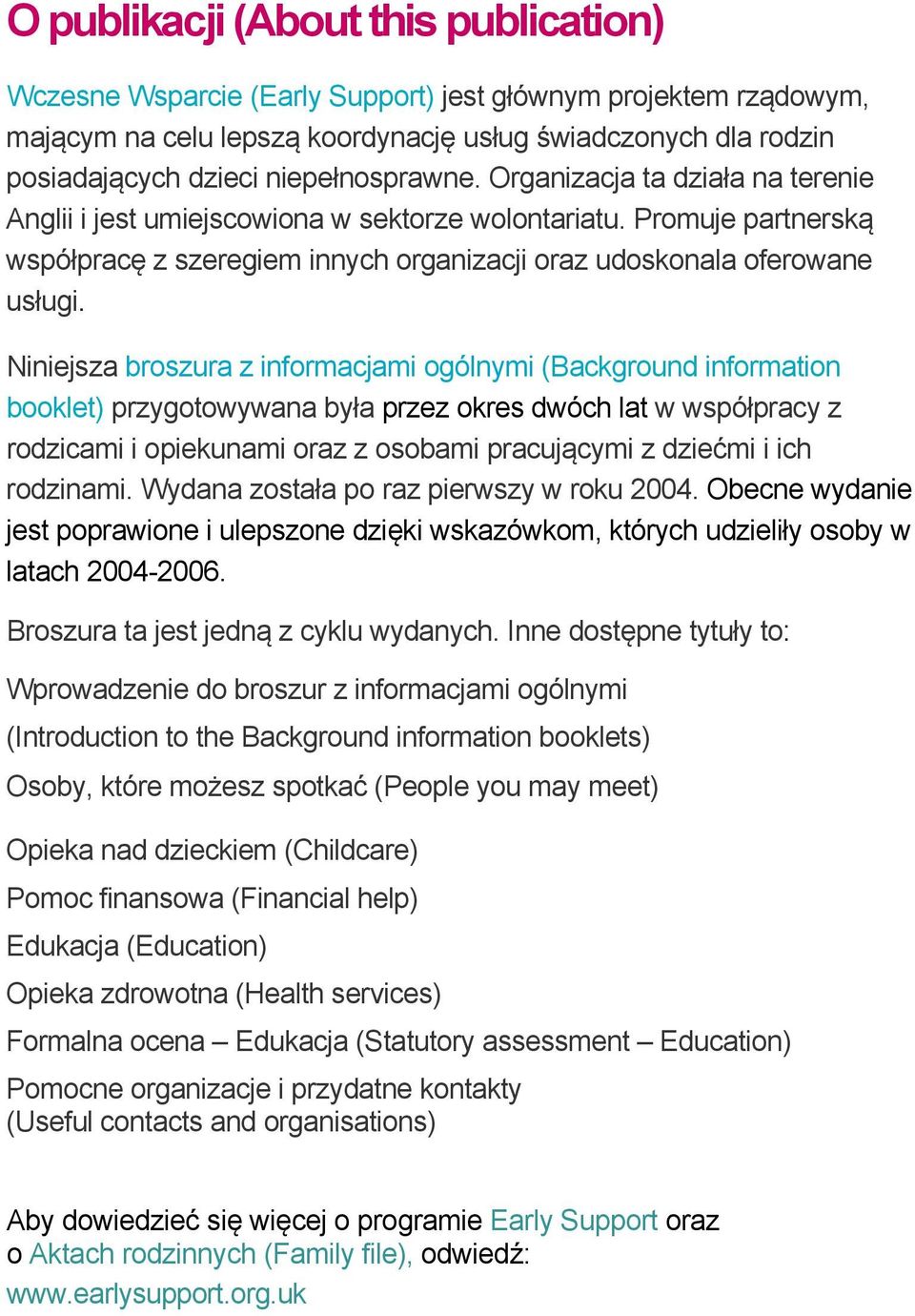 Niniejsza broszura z informacjami ogólnymi (Background information booklet) przygotowywana była przez okres dwóch lat w współpracy z rodzicami i opiekunami oraz z osobami pracującymi z dziećmi i ich