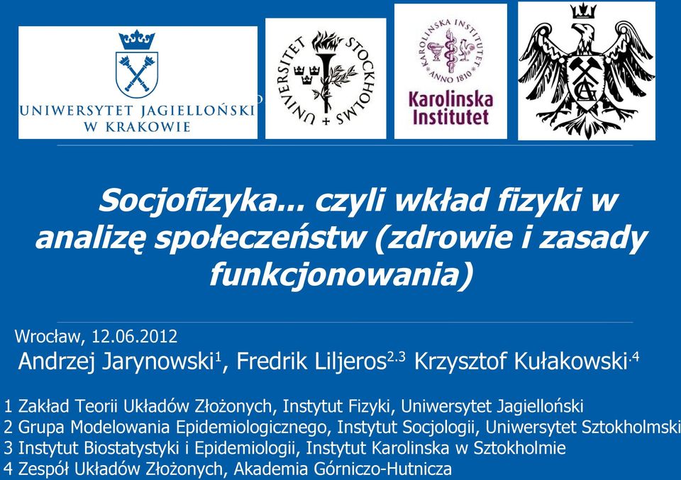 4 1 Zakład Teorii Układów Złożonych, Instytut Fizyki, Uniwersytet Jagielloński 2 Grupa Modelowania