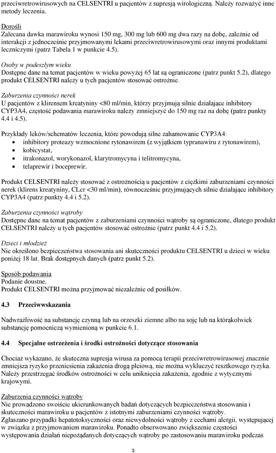 leczniczymi (patrz Tabela 1 w punkcie 4.5). Osoby w podeszłym wieku Dostępne dane na temat pacjentów w wieku powyżej 65 lat są ograniczone (patrz punkt 5.