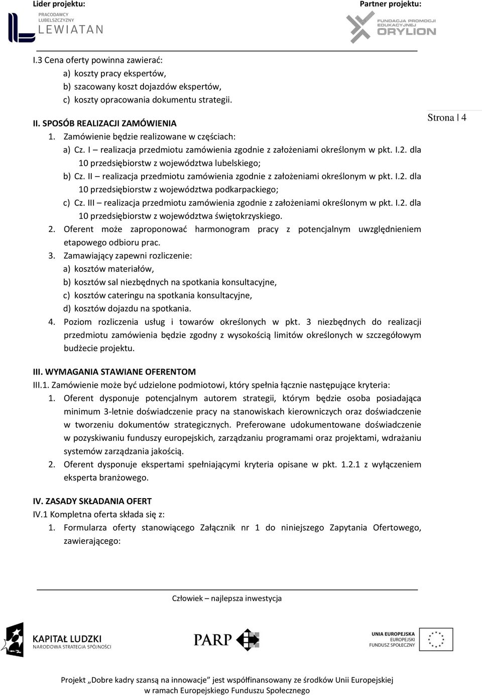 II realizacja przedmiotu zamówienia zgodnie z założeniami określonym w pkt. I.2. dla 10 przedsiębiorstw z województwa podkarpackiego; c) Cz.