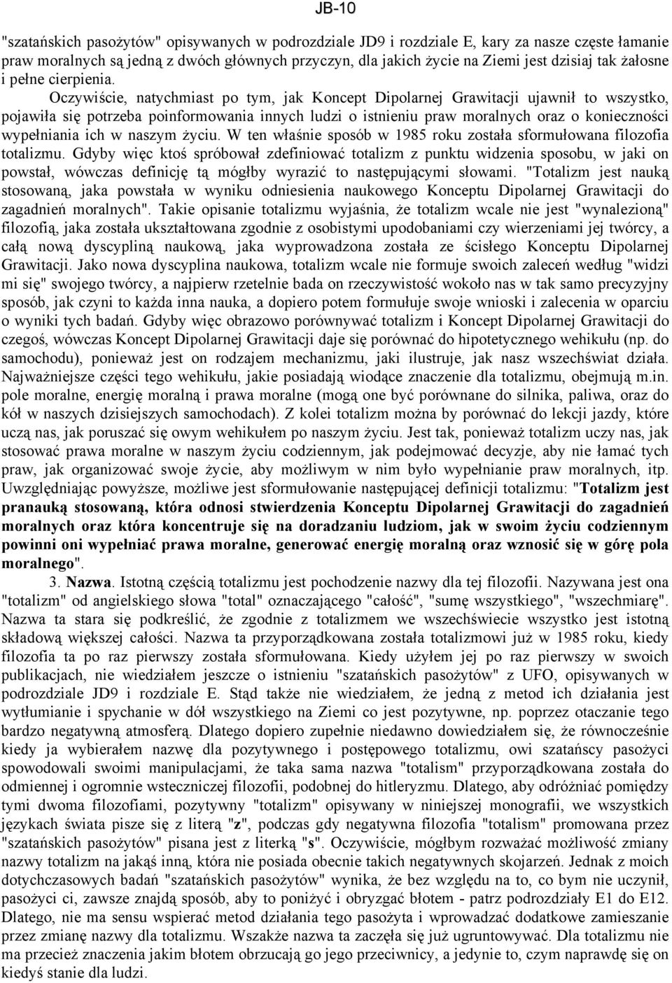 Oczywiście, natychmiast po tym, jak Koncept Dipolarnej Grawitacji ujawnił to wszystko, pojawiła się potrzeba poinformowania innych ludzi o istnieniu praw moralnych oraz o konieczności wypełniania ich