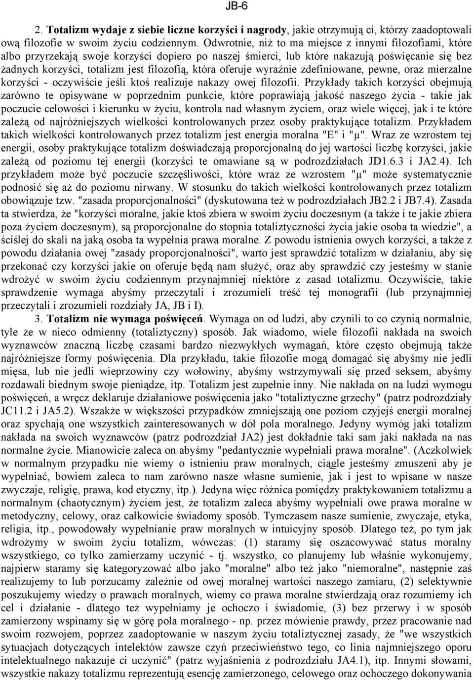 która oferuje wyraźnie zdefiniowane, pewne, oraz mierzalne korzyści - oczywiście jeśli ktoś realizuje nakazy owej filozofii.