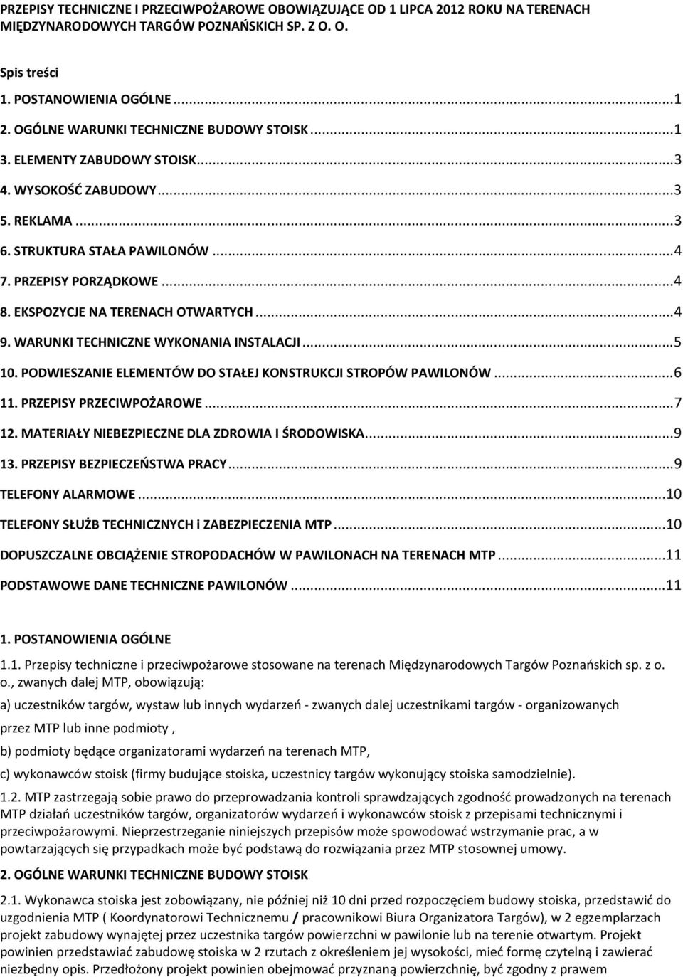 EKSPOZYCJE NA TERENACH OTWARTYCH... 4 9. WARUNKI TECHNICZNE WYKONANIA INSTALACJI... 5 10. PODWIESZANIE ELEMENTÓW DO STAŁEJ KONSTRUKCJI STROPÓW PAWILONÓW... 6 11. PRZEPISY PRZECIWPOŻAROWE... 7 12.