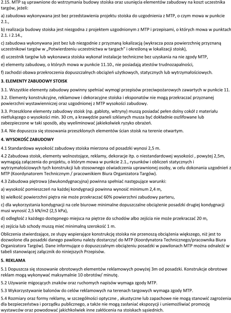 , c) zabudowa wykonywana jest bez lub niezgodnie z przyznaną lokalizacją (wykracza poza powierzchnię przyznaną uczestnikowi targów w Potwierdzeniu uczestnictwa w targach i określoną w lokalizacji