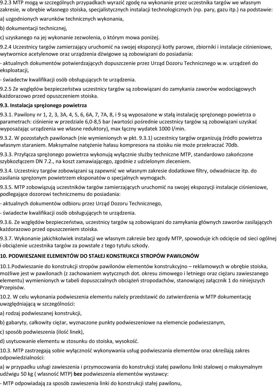 4 Uczestnicy targów zamierzający uruchomić na swojej ekspozycji kotły parowe, zbiorniki i instalacje ciśnieniowe, wytwornice acetylenowe oraz urządzenia dźwigowe są zobowiązani do posiadania: -