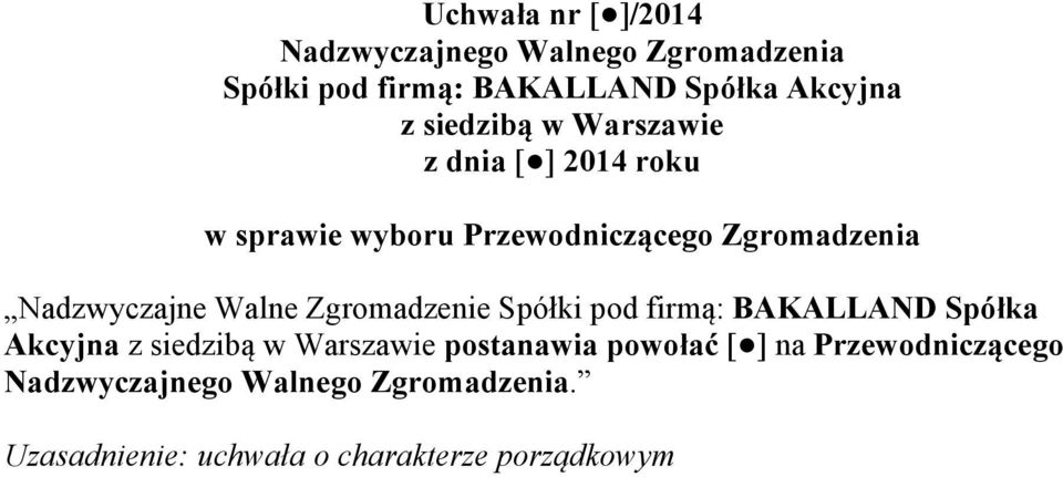 Walne Zgromadzenie Spółki pod firmą: BAKALLAND Spółka Akcyjna z siedzibą w Warszawie postanawia powołać