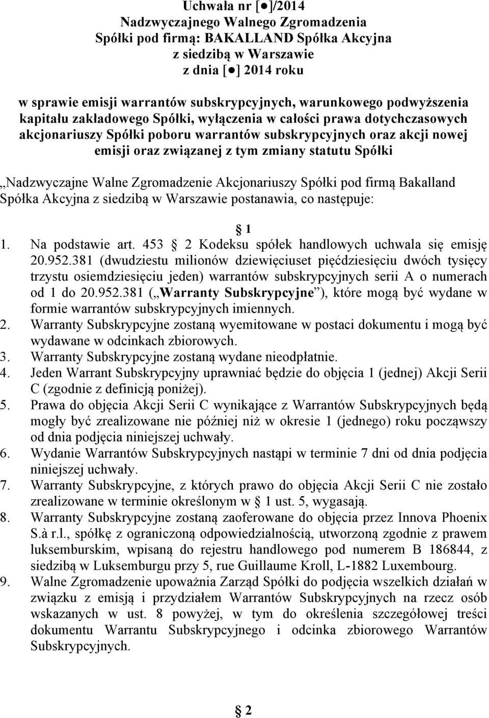 Spółki Nadzwyczajne Walne Zgromadzenie Akcjonariuszy Spółki pod firmą Bakalland Spółka Akcyjna z siedzibą w Warszawie postanawia, co następuje: 1 1. Na podstawie art.