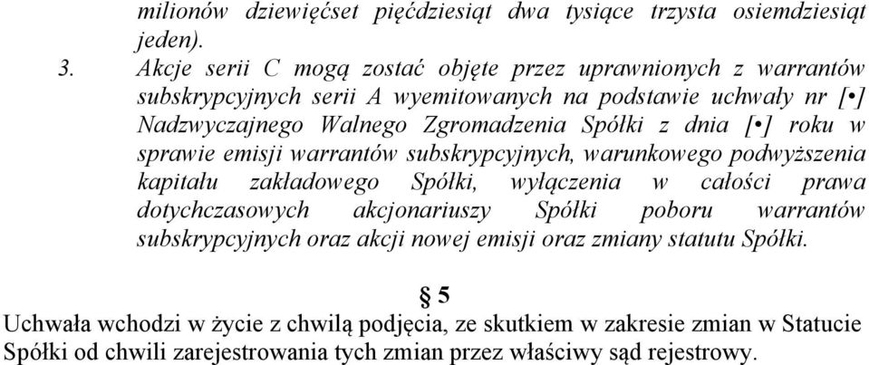 Spółki z dnia [ ] roku w sprawie emisji warrantów subskrypcyjnych, warunkowego podwyższenia kapitału zakładowego Spółki, wyłączenia w całości prawa dotychczasowych