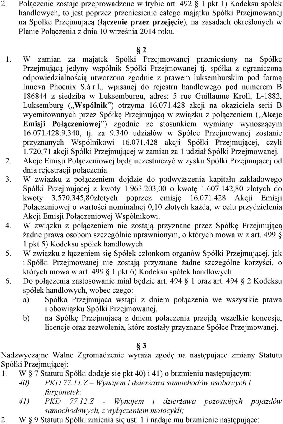 z dnia 10 września 2014 roku. 2 1. W zamian za majątek Spółki Przejmowanej przeniesiony na Spółkę Przejmującą jedyny wspólnik Spółki Przejmowanej tj.