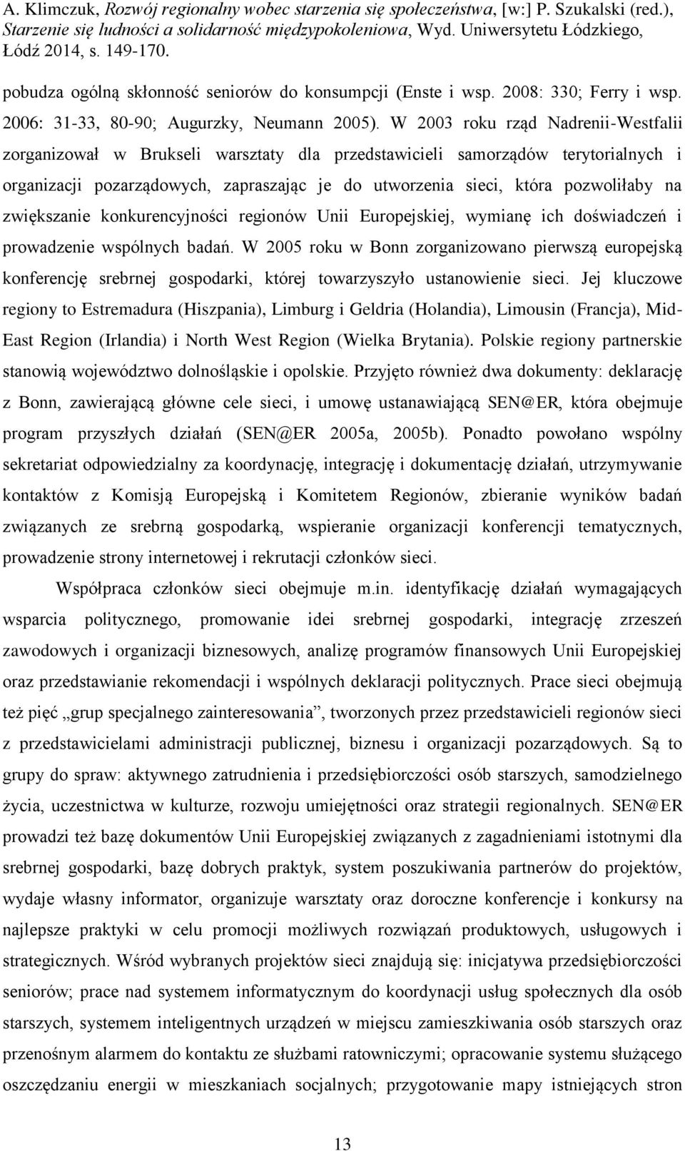 na zwiększanie konkurencyjności regionów Unii Europejskiej, wymianę ich doświadczeń i prowadzenie wspólnych badań.