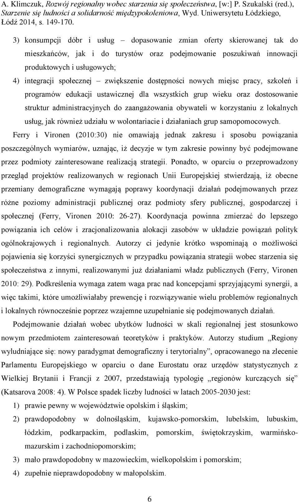 lokalnych usług, jak również udziału w wolontariacie i działaniach grup samopomocowych.