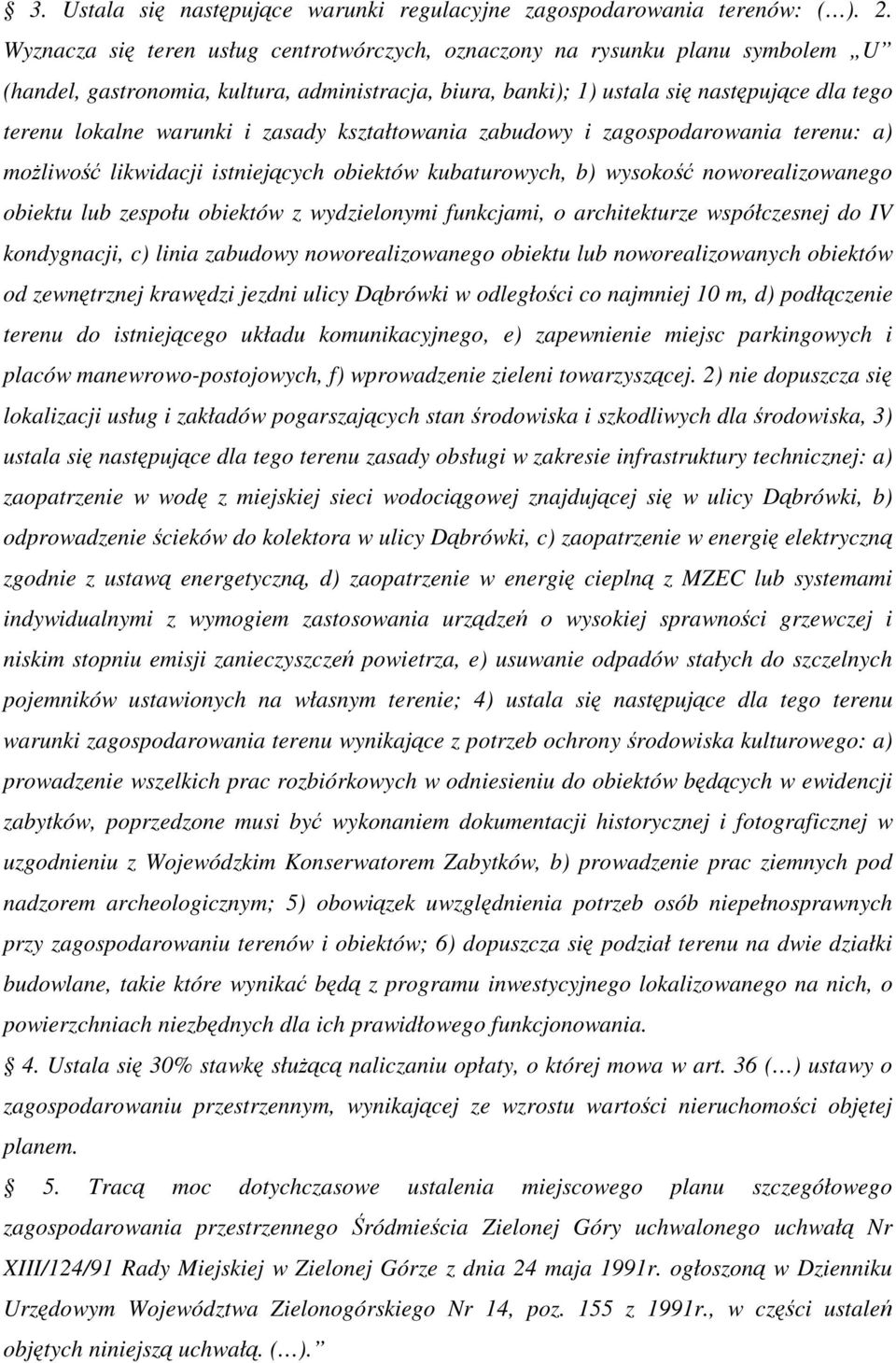 zasady kształtowania zabudowy i zagospodarowania terenu: a) moliwo likwidacji istniejcych obiektów kubaturowych, b) wysoko noworealizowanego obiektu lub zespołu obiektów z wydzielonymi funkcjami, o