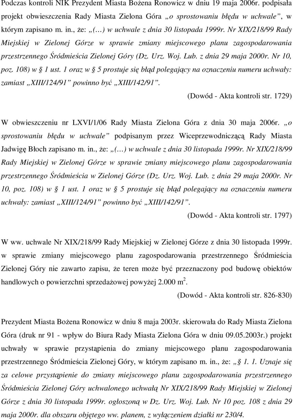 Lub. z dnia 29 maja 2000r. Nr 10, poz. 108) w 1 ust. 1 oraz w 5 prostuje si błd polegajcy na oznaczeniu numeru uchwały: zamiast XIII/124/91 powinno by XIII/142/91. (Dowód - Akta kontroli str.