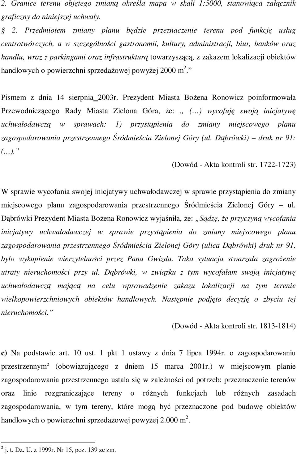 infrastruktur towarzyszc, z zakazem lokalizacji obiektów handlowych o powierzchni sprzedaowej powyej 2000 m 2. Pismem z dnia 14 sierpnia 2003r.