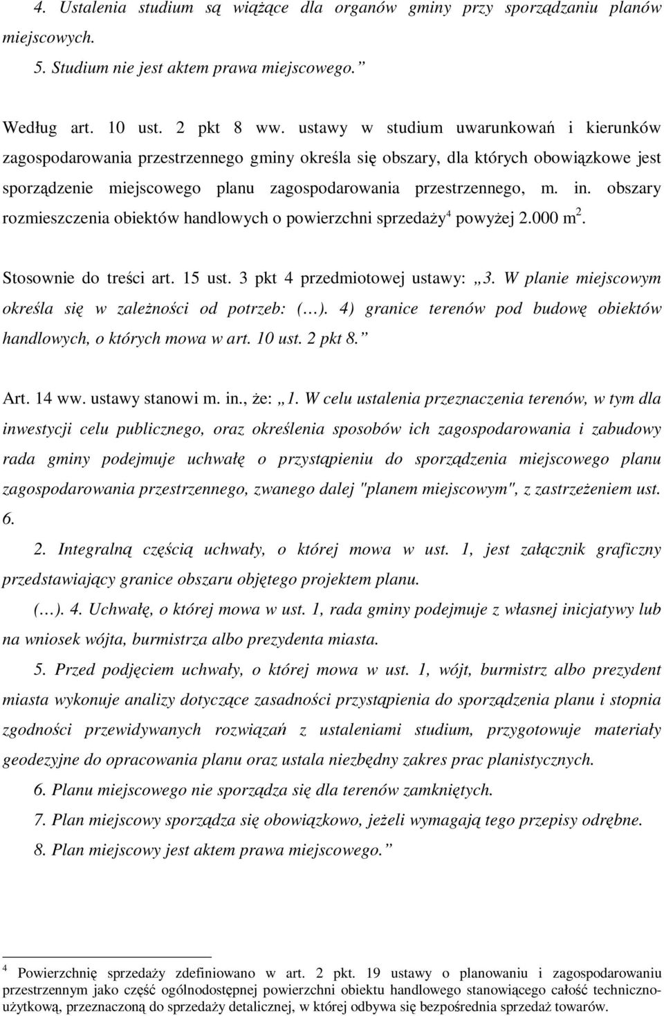 obszary rozmieszczenia obiektów handlowych o powierzchni sprzeday 4 powyej 2.000 m 2. Stosownie do treci art. 15 ust. 3 pkt 4 przedmiotowej ustawy: 3.