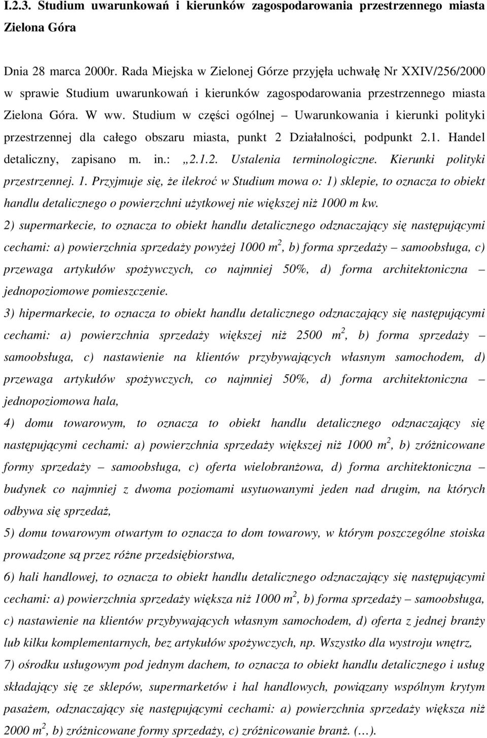 Studium w czci ogólnej Uwarunkowania i kierunki polityki przestrzennej dla całego obszaru miasta, punkt 2 Działalnoci, podpunkt 2.1. Handel detaliczny, zapisano m. in.: 2.1.2. Ustalenia terminologiczne.