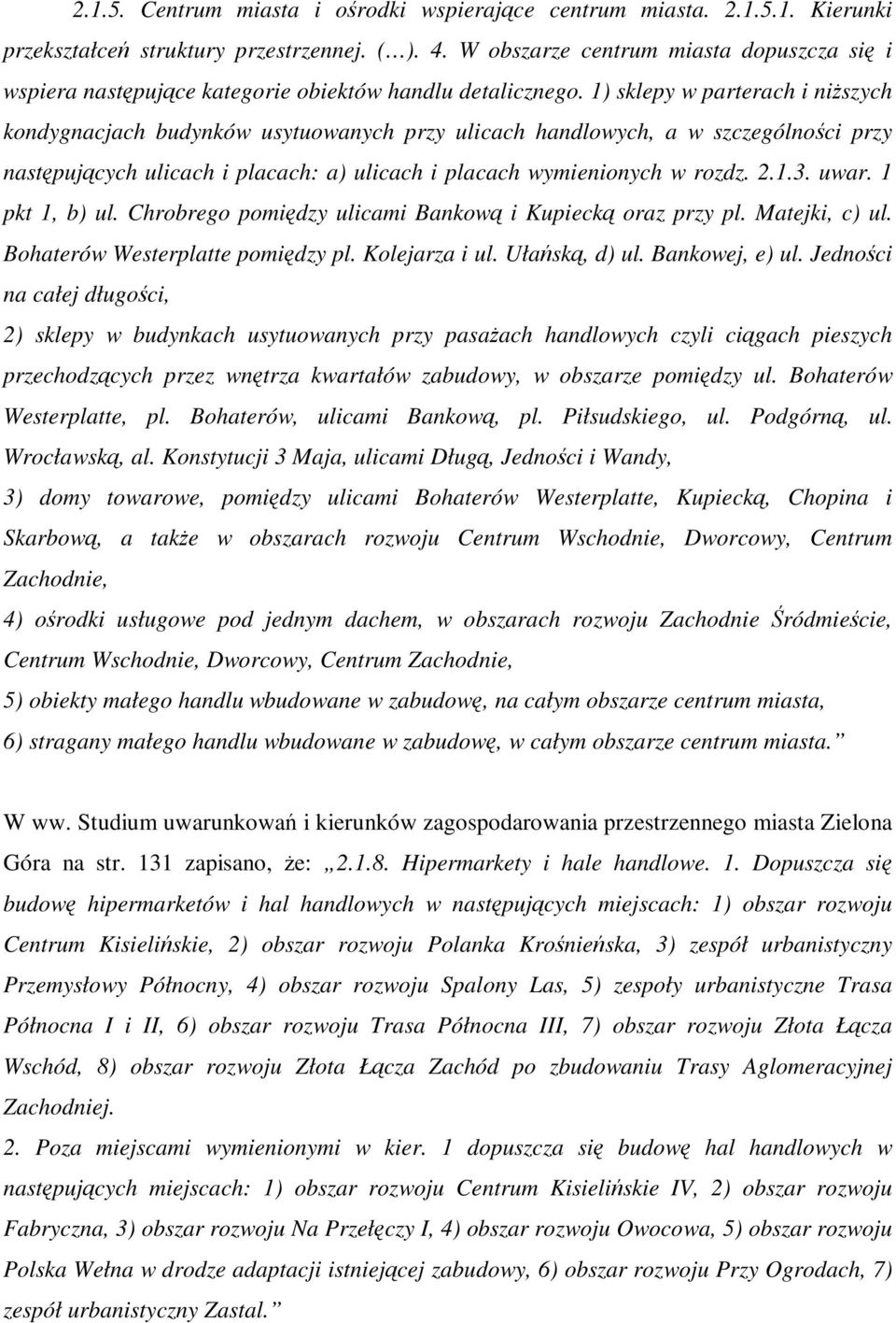 1) sklepy w parterach i niszych kondygnacjach budynków usytuowanych przy ulicach handlowych, a w szczególnoci przy nastpujcych ulicach i placach: a) ulicach i placach wymienionych w rozdz. 2.1.3.