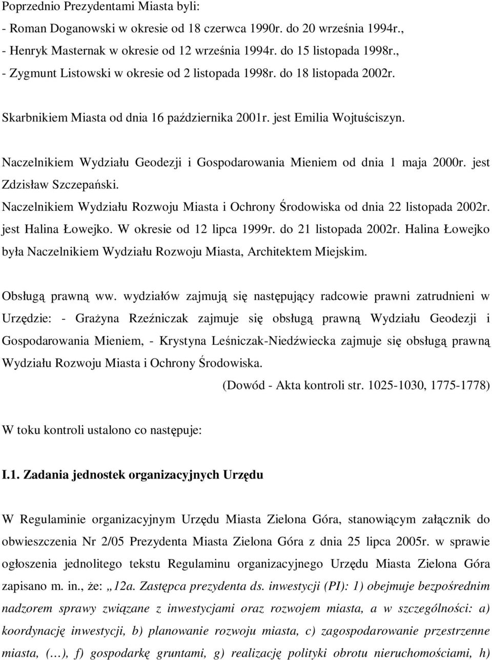 Naczelnikiem Wydziału Geodezji i Gospodarowania Mieniem od dnia 1 maja 2000r. jest Zdzisław Szczepaski. Naczelnikiem Wydziału Rozwoju Miasta i Ochrony rodowiska od dnia 22 listopada 2002r.