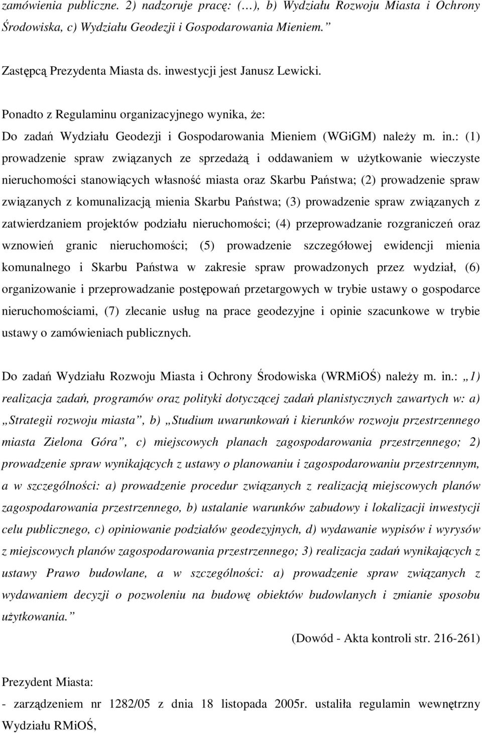 : (1) prowadzenie spraw zwizanych ze sprzeda i oddawaniem w uytkowanie wieczyste nieruchomoci stanowicych własno miasta oraz Skarbu Pastwa; (2) prowadzenie spraw zwizanych z komunalizacj mienia