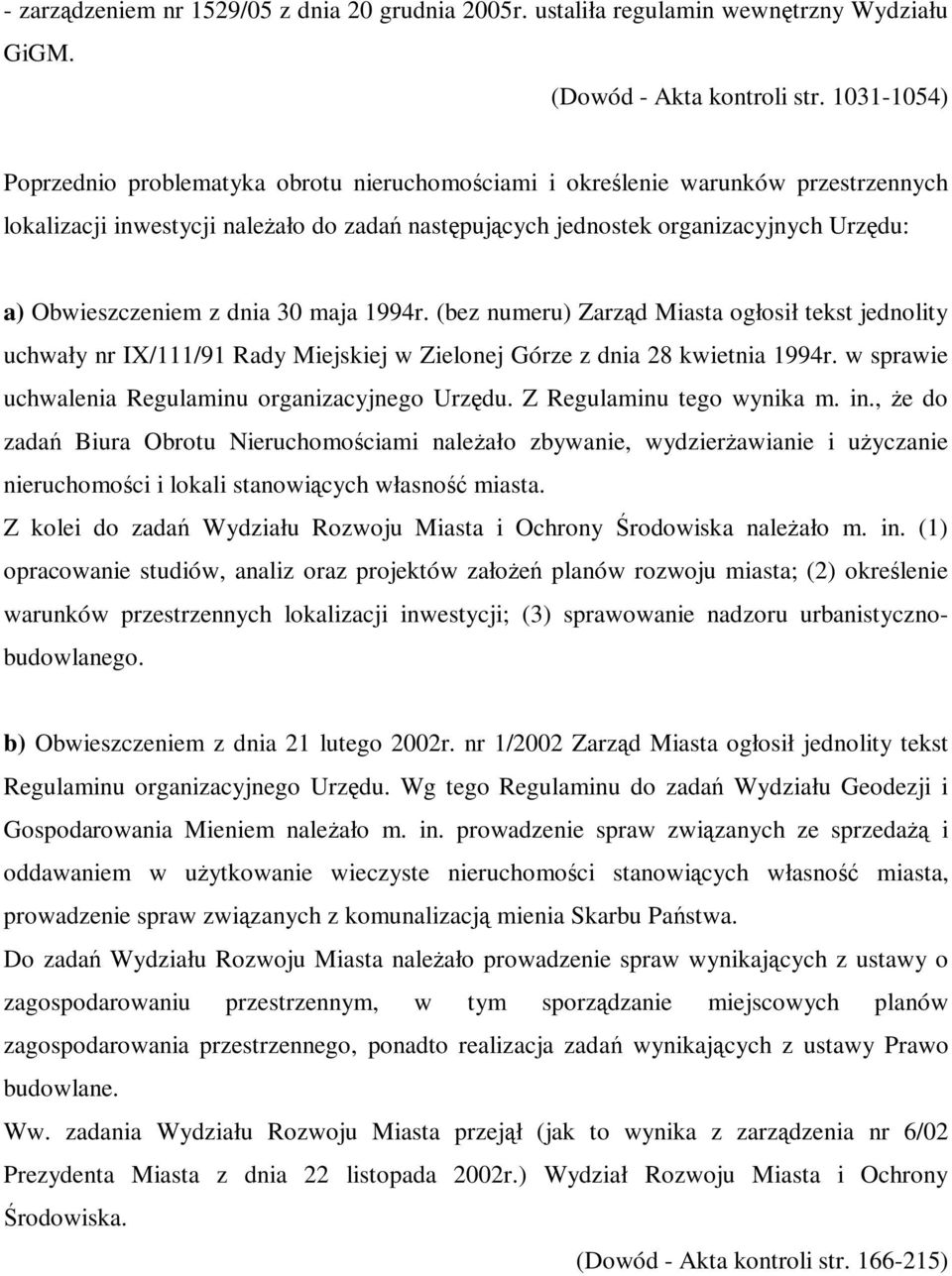 dnia 30 maja 1994r. (bez numeru) Zarzd Miasta ogłosił tekst jednolity uchwały nr IX/111/91 Rady Miejskiej w Zielonej Górze z dnia 28 kwietnia 1994r.