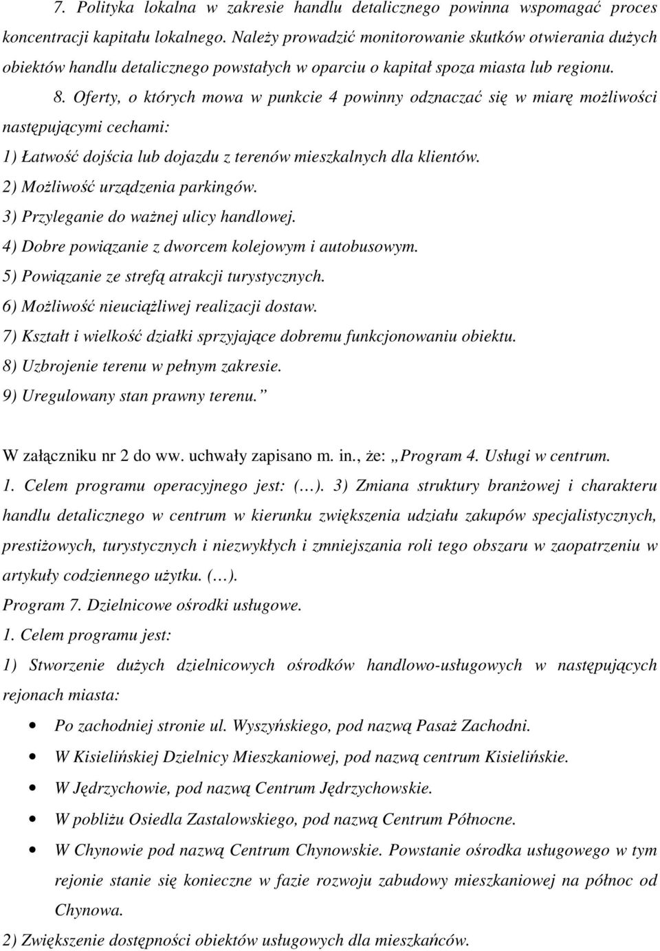 Oferty, o których mowa w punkcie 4 powinny odznacza si w miar moliwoci nastpujcymi cechami: 1) Łatwo dojcia lub dojazdu z terenów mieszkalnych dla klientów. 2) Moliwo urzdzenia parkingów.